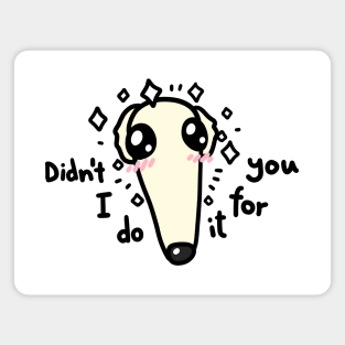 Didn't I do it for you Borzoi dog meme Magnet